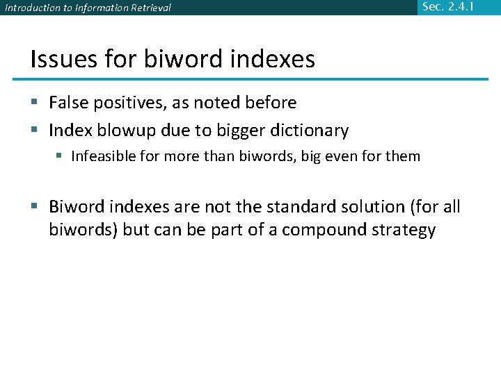 Introduction to Information Retrieval Sec. 2. 4. 1 Issues for biword indexes § False