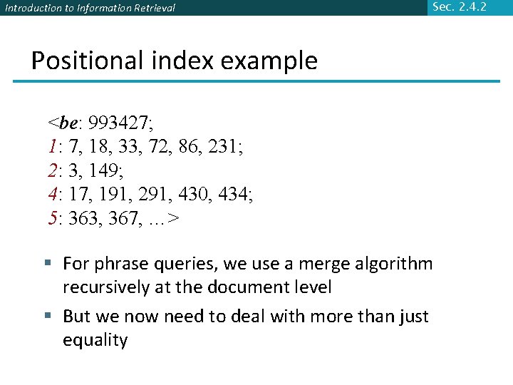 Introduction to Information Retrieval Sec. 2. 4. 2 Positional index example <be: 993427; 1: