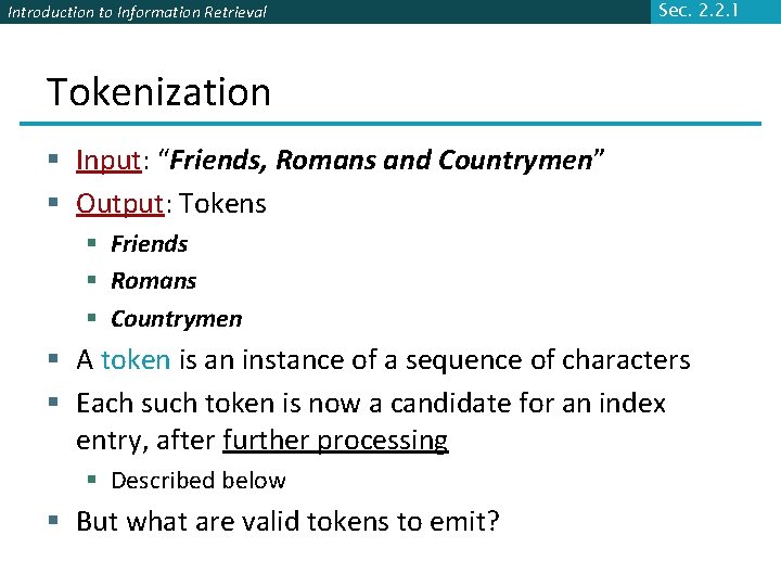 Introduction to Information Retrieval Sec. 2. 2. 1 Tokenization § Input: “Friends, Romans and