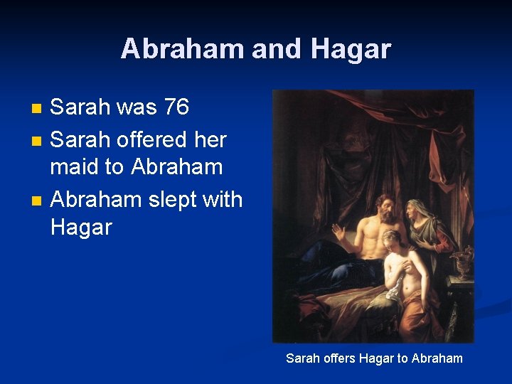 Abraham and Hagar n n n Sarah was 76 Sarah offered her maid to