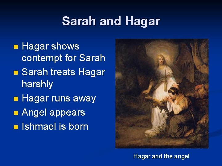 Sarah and Hagar n n n Hagar shows contempt for Sarah treats Hagar harshly