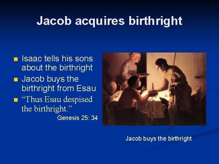 Jacob acquires birthright n n n Isaac tells his sons about the birthright Jacob
