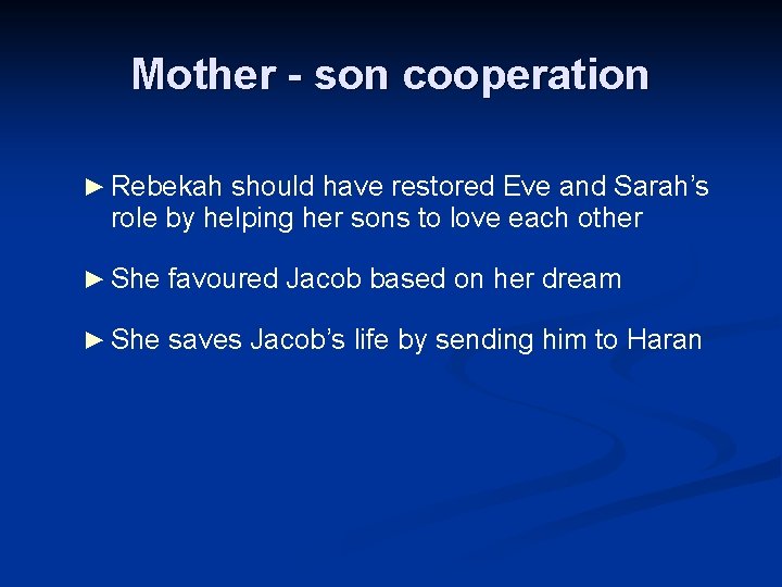 Mother - son cooperation ► Rebekah should have restored Eve and Sarah’s role by