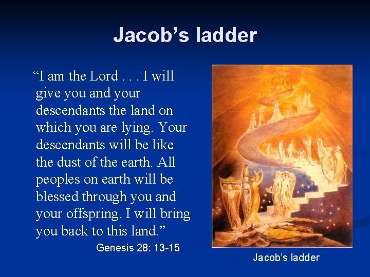 Jacob’s ladder “I am the Lord. . . I will give you and your