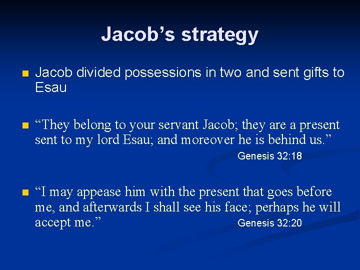 Jacob’s strategy n Jacob divided possessions in two and sent gifts to Esau n