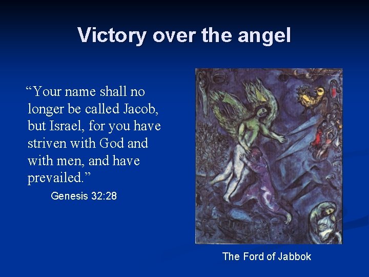 Victory over the angel “Your name shall no longer be called Jacob, but Israel,