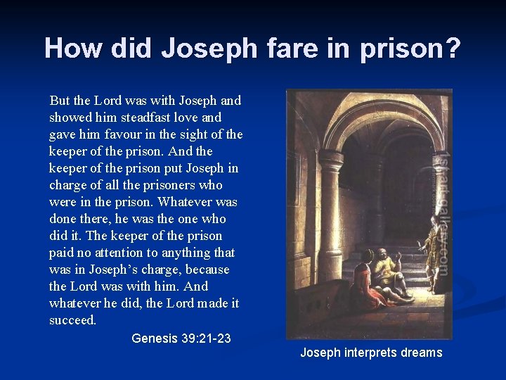 How did Joseph fare in prison? But the Lord was with Joseph and showed