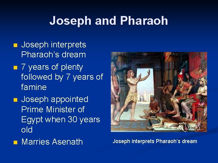 Joseph and Pharaoh n n Joseph interprets Pharaoh’s dream 7 years of plenty followed