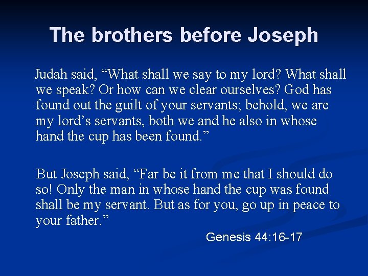 The brothers before Joseph Judah said, “What shall we say to my lord? What