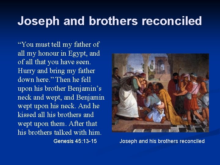 Joseph and brothers reconciled “You must tell my father of all my honour in