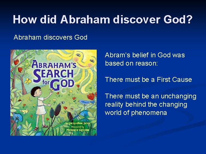 How did Abraham discover God? Abraham discovers God Abram’s belief in God was based