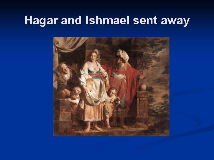 Hagar and Ishmael sent away 