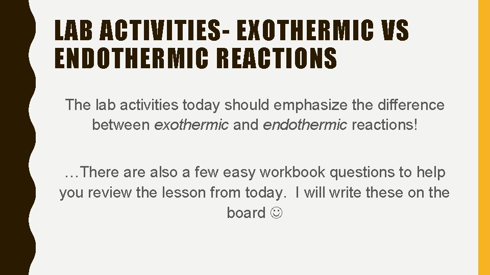 LAB ACTIVITIES- EXOTHERMIC VS ENDOTHERMIC REACTIONS The lab activities today should emphasize the difference