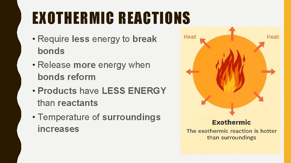 EXOTHERMIC REACTIONS • Require less energy to break bonds • Release more energy when