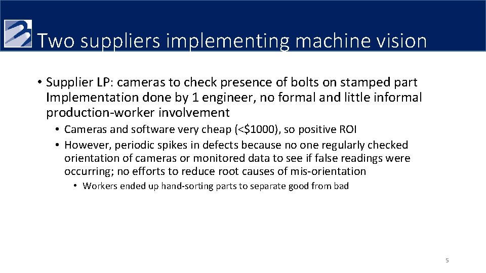 Two suppliers implementing machine vision • Supplier LP: cameras to check presence of bolts Two suppliers implementing machine vision • Supplier LP: cameras to check presence of bolts
