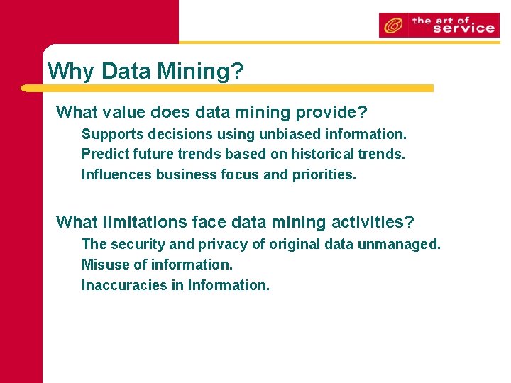 Why Data Mining? What value does data mining provide? Supports decisions using unbiased information.