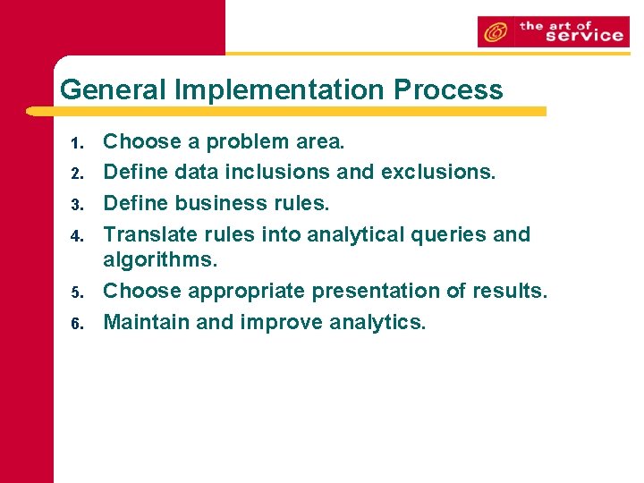 General Implementation Process 1. 2. 3. 4. 5. 6. Choose a problem area. Define