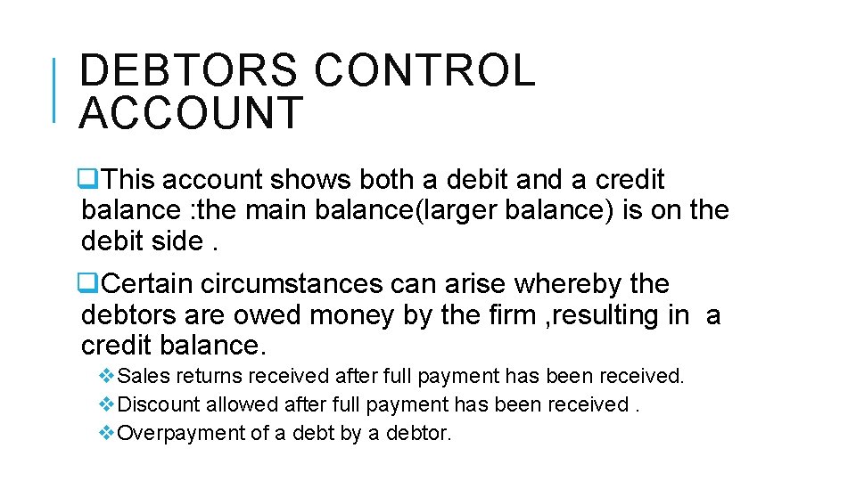 DEBTORS CONTROL ACCOUNT q. This account shows both a debit and a credit balance