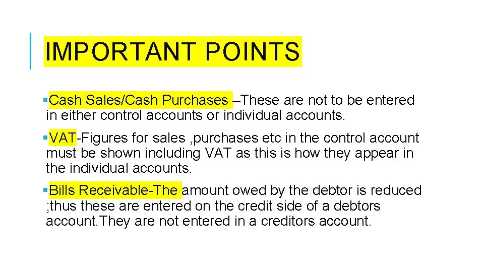 IMPORTANT POINTS §Cash Sales/Cash Purchases –These are not to be entered in either control