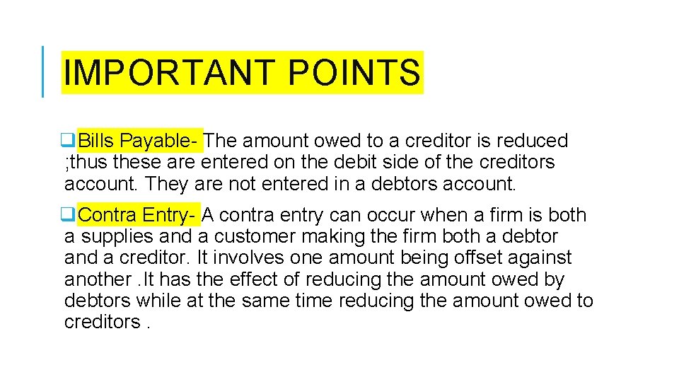 IMPORTANT POINTS q. Bills Payable- The amount owed to a creditor is reduced ;