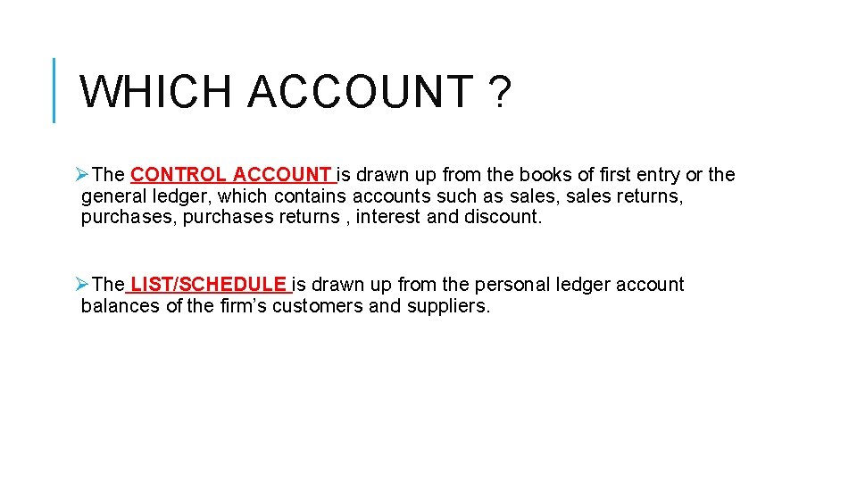 WHICH ACCOUNT ? ØThe CONTROL ACCOUNT is drawn up from the books of first