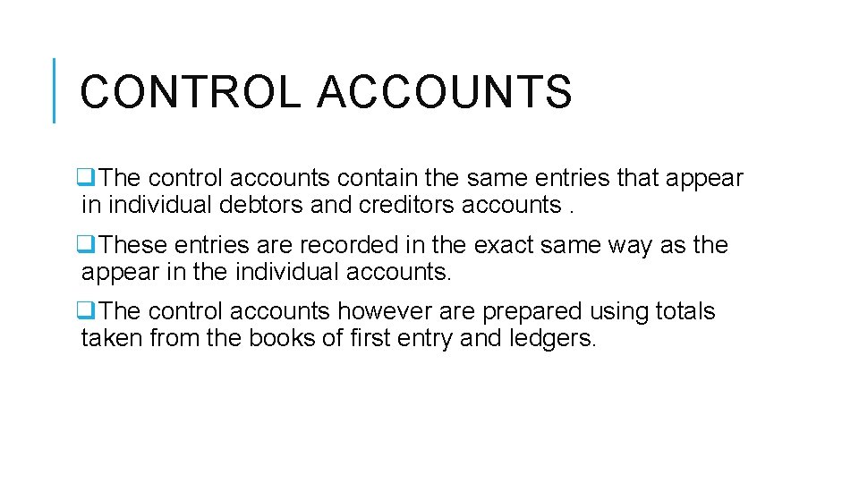 CONTROL ACCOUNTS q. The control accounts contain the same entries that appear in individual