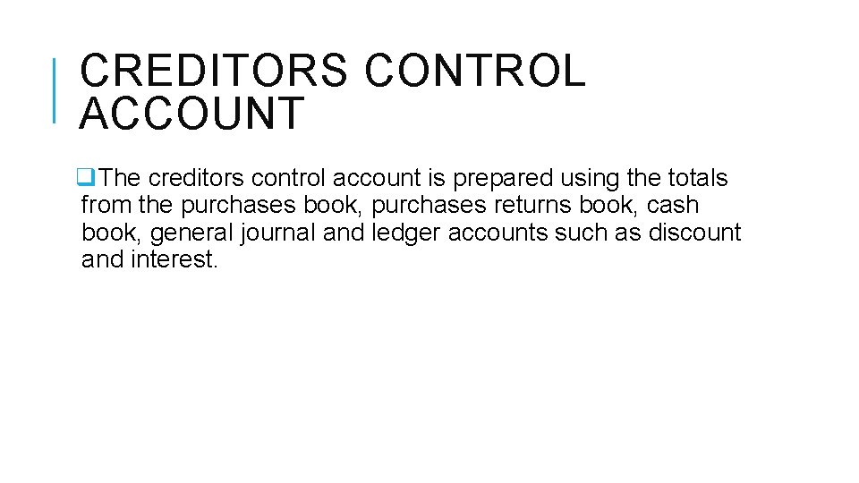 CREDITORS CONTROL ACCOUNT q. The creditors control account is prepared using the totals from