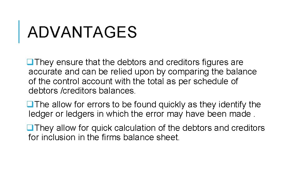 ADVANTAGES q. They ensure that the debtors and creditors figures are accurate and can