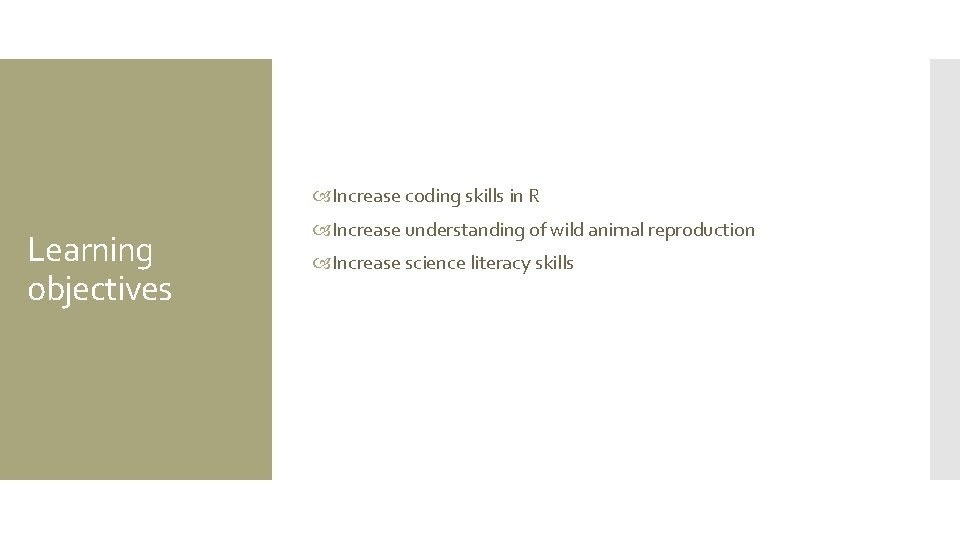  Increase coding skills in R Learning objectives Increase understanding of wild animal reproduction
