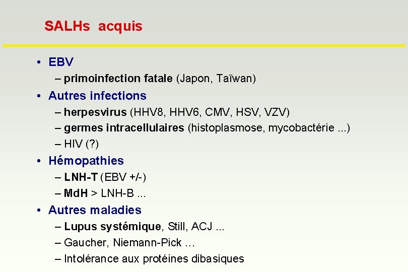 SALHs acquis • EBV – primoinfection fatale (Japon, Taïwan) • Autres infections – herpesvirus