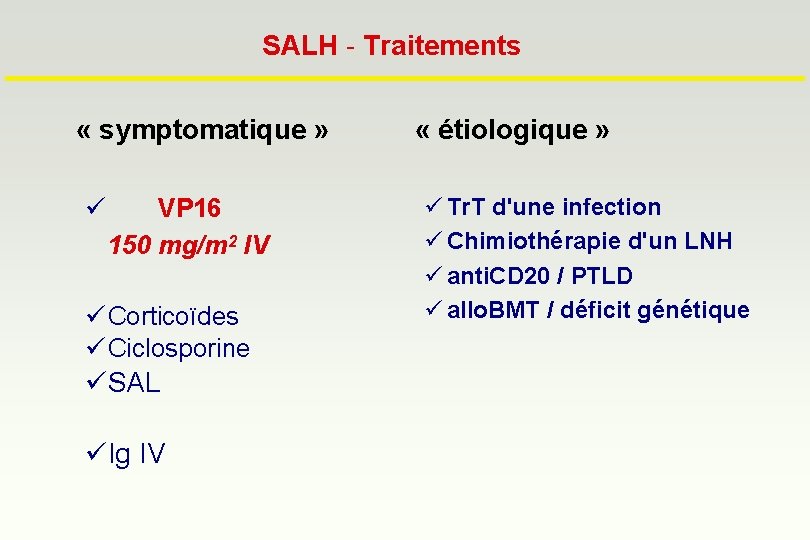 SALH - Traitements « symptomatique » ü VP 16 150 mg/m 2 IV ü