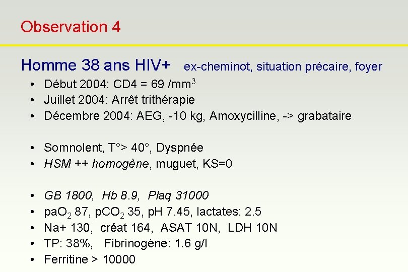 Observation 4 Homme 38 ans HIV+ ex-cheminot, situation précaire, foyer • Début 2004: CD