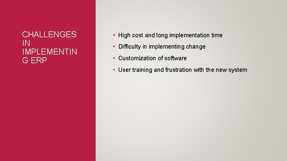 CHALLENGES IN IMPLEMENTIN G ERP • High cost and long implementation time • Difficulty