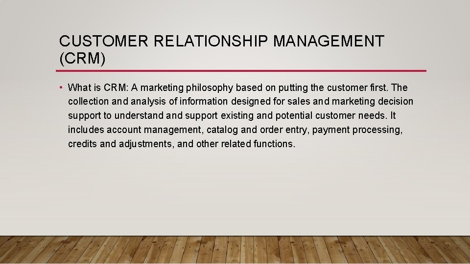 CUSTOMER RELATIONSHIP MANAGEMENT (CRM) • What is CRM: A marketing philosophy based on putting