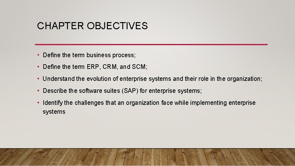 CHAPTER OBJECTIVES • Define the term business process; • Define the term ERP, CRM,