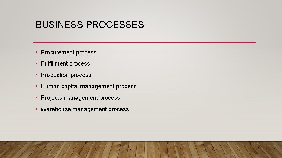 BUSINESS PROCESSES • Procurement process • Fulfillment process • Production process • Human capital