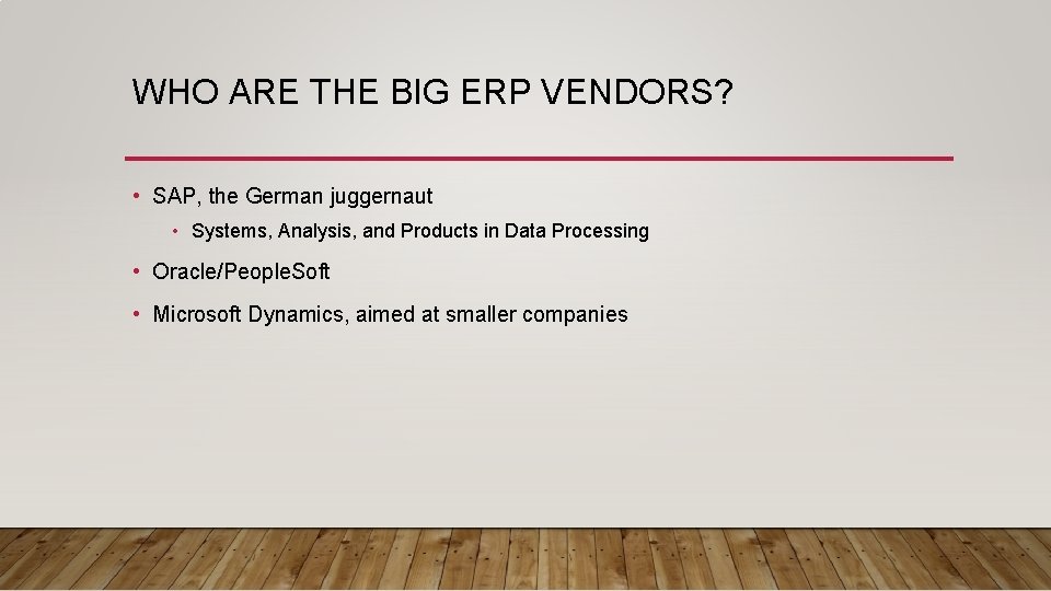 WHO ARE THE BIG ERP VENDORS? • SAP, the German juggernaut • Systems, Analysis,