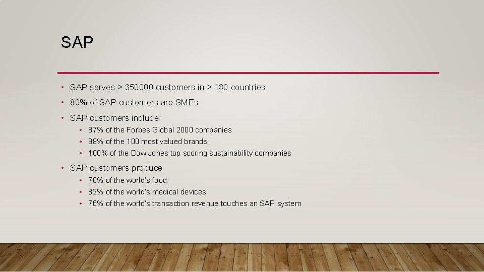 SAP • SAP serves > 350000 customers in > 180 countries • 80% of