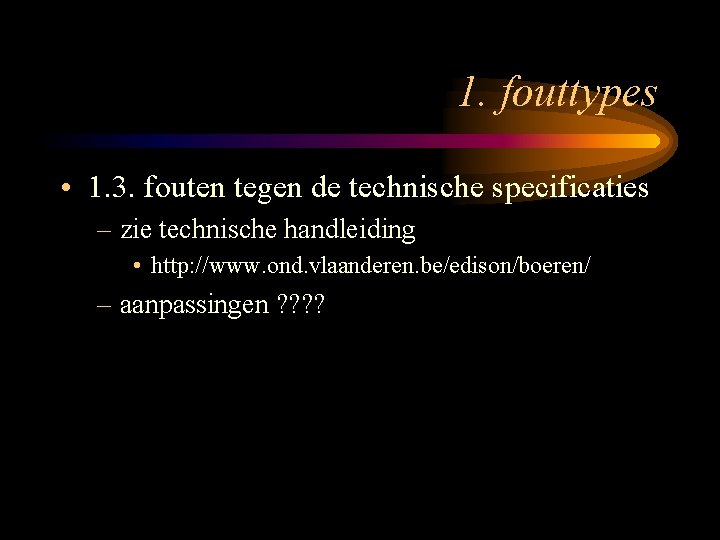 1. fouttypes • 1. 3. fouten tegen de technische specificaties – zie technische handleiding