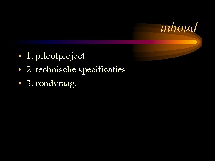 inhoud • 1. pilootproject • 2. technische specificaties • 3. rondvraag. 