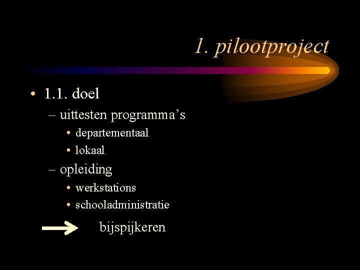 1. pilootproject • 1. 1. doel – uittesten programma’s • departementaal • lokaal –