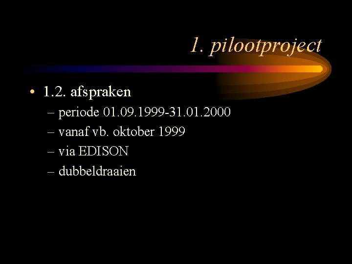1. pilootproject • 1. 2. afspraken – periode 01. 09. 1999 -31. 01. 2000