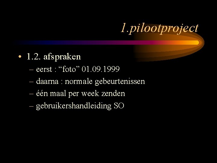 1. pilootproject • 1. 2. afspraken – eerst : “foto” 01. 09. 1999 –