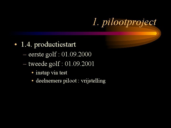 1. pilootproject • 1. 4. productiestart – eerste golf : 01. 09. 2000 –