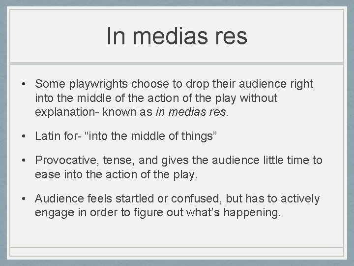 In medias res • Some playwrights choose to drop their audience right into the