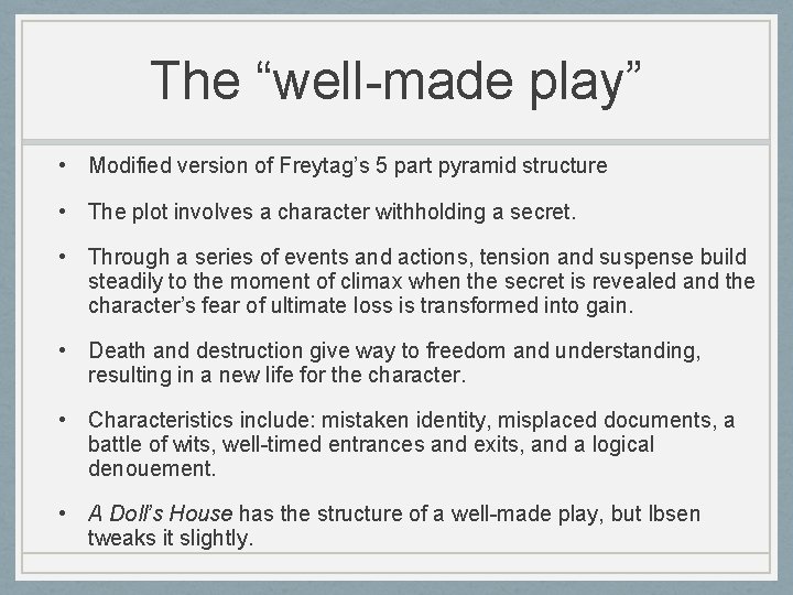 The “well-made play” • Modified version of Freytag’s 5 part pyramid structure • The