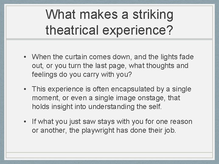 What makes a striking theatrical experience? • When the curtain comes down, and the