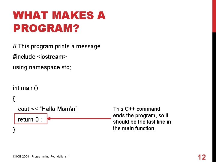WHAT MAKES A PROGRAM? // This program prints a message #include <iostream> using namespace