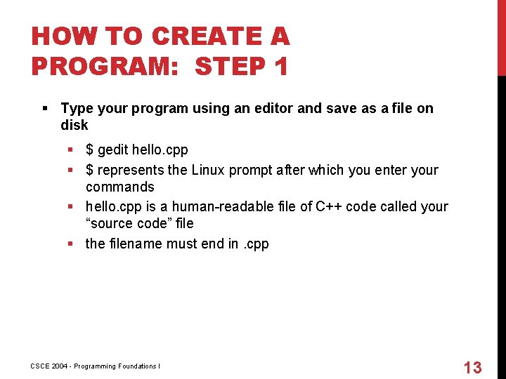 HOW TO CREATE A PROGRAM: STEP 1 § Type your program using an editor