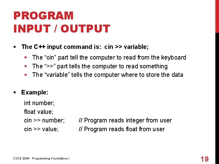 PROGRAM INPUT / OUTPUT § The C++ input command is: cin >> variable; §